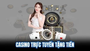 Thông tin về casino trực tuyến tặng tiền